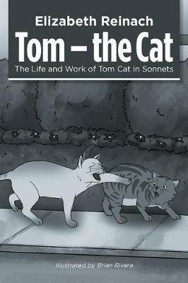 Tom - the Cat: The Life and Work of Tom Cat in Sonnets - Elizabeth Reinach - cover