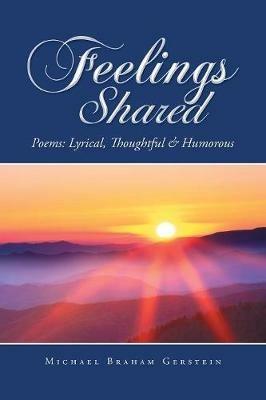 Feelings Shared: Poems: Lyrical, Thoughtful & Humorous - Michael Braham Gerstein - cover