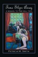 Time Slips Away: A Sequel to Time Will Tell - Patricia M Smith - cover