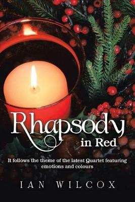 Rhapsody in Red: It Follows the Theme of the Latest Quartet Featuring Emotions and Colours - Ian Wilcox - cover