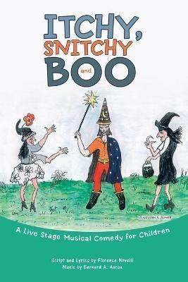 Itchy, Snitchy and Boo: A Live Stage Musical Comedy for Children - Florence Novelli - cover