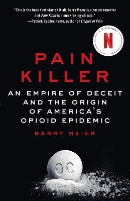 Pain Killer: An Empire of Deceit and the Origin of America's Opioid Epidemic - Barry Meier - cover