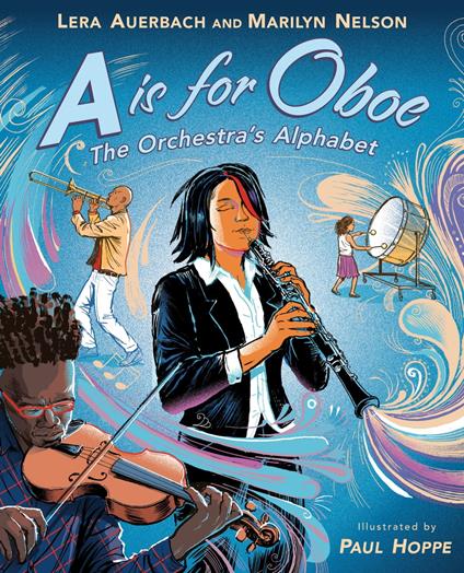 A is for Oboe: The Orchestra's Alphabet - Auerbach Lera,Marilyn Nelson,Paul Hoppe - ebook