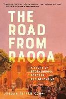 The Road from Raqqa: A Story of Brotherhood, Borders, and Belonging - Jordan Ritter Conn - cover