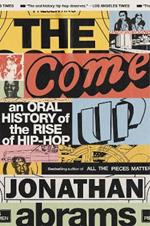 The Come Up: An Oral History of the Rise of Hip-Hop