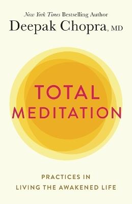 Total Meditation: Practices in Living the Awakened Life - Deepak Chopra - cover