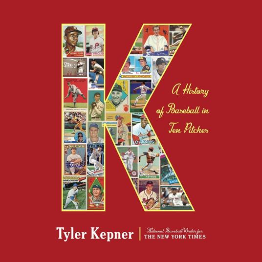 K: A History of Baseball in Ten Pitches