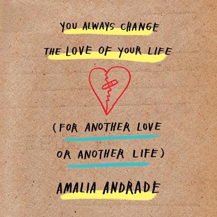 You Always Change the Love of Your Life (for Another Love or Another Life)