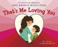 That's Me Loving You - Amy Krouse Rosenthal,Teagan White - cover