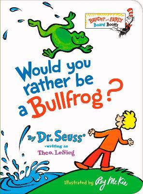 Would You Rather be a Bullfrog? - Dr. Seuss - cover