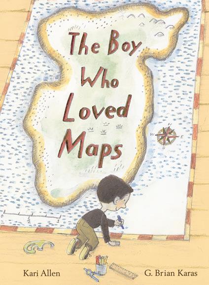 The Boy Who Loved Maps - Kari Allen,G. Brian Karas - ebook