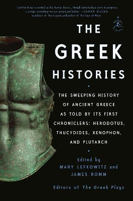 The Greek Histories: The Sweeping History of Ancient Greece as Told by Its First Chroniclers: Herodotus, Thucydides, Xenophon, and Plutarch - Mary Lefkowitz,James Romm - cover
