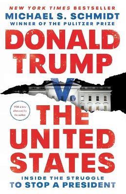 Donald Trump v. The United States: Inside the Struggle to Stop a President - Michael S. Schmidt - cover