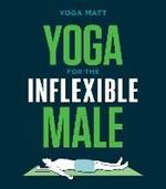 Yoga for the Inflexible Male: A How-To Guide