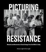 Picturing Resistance: Moments and Movements of Social Change from the 1950s to Today