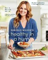 Danielle Walker's Healthy in a Hurry: Real Life. Real Food. Real Fast. - Danielle Walker,Aubrie Pick - cover