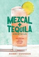 Mezcal and Tequila Cocktails: Mixed Drinks for the Golden Age of Agave - Robert Simonson - cover