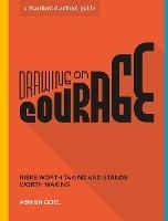 Drawing on Courage: Risks Worth Taking and Stands Worth Making - Ashish Goel,Stanford d.school - cover