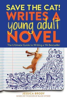 Save the Cat! Writes a Young Adult Novel: The Ultimate Guide to Writing a YA Bestseller - Jessica Brody - cover