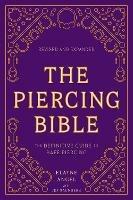 The Piercing Bible, Revised and Expanded: The Definitive Guide to Safe Piercing - Elayne Angel,Jef Saunders - cover