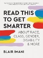 Read This to Get Smarter: about Race, Class, Gender, Disability & More - Blair Imani - cover