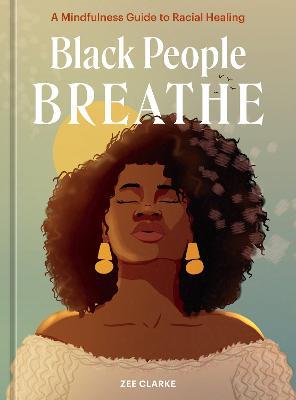 Black People Breathe: A Mindfulness Guide to Racial Healing - Zee Clarke - cover