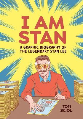 I Am Stan: A Graphic Biography of the Legendary Stan Lee - Tom Scioli - cover