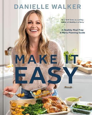 Make It Easy: A Healthy Meal Prep and Menu Planning Guide - Danielle Walker - cover