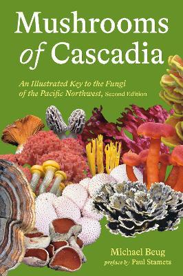 Mushrooms of Cascadia: An Illustrated Key to the Fungi of the Pacific Northwest - Michael Beug - cover