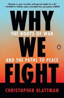 Why We Fight: The Roots of War and the Paths to Peace - Christopher Blattman - cover