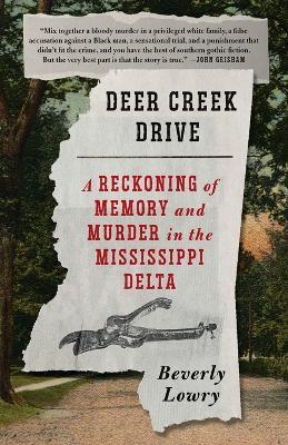 Deer Creek Drive: A Reckoning of Memory and Murder in the Mississippi Delta - Beverly Lowry - cover