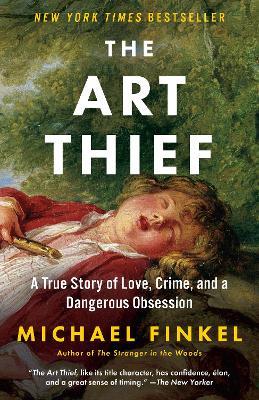 The Art Thief: A True Story of Love, Crime, and a Dangerous Obsession - Michael Finkel - cover