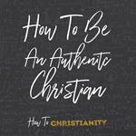 How to Be an Authentic Christian