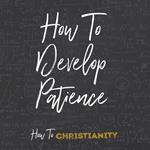 How to Develop Patience