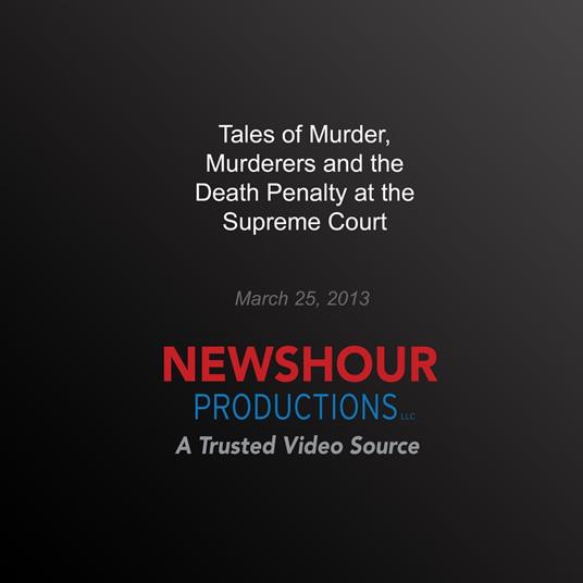 Tales of Murder, Murderers and the Death Penalty at the Supreme Court