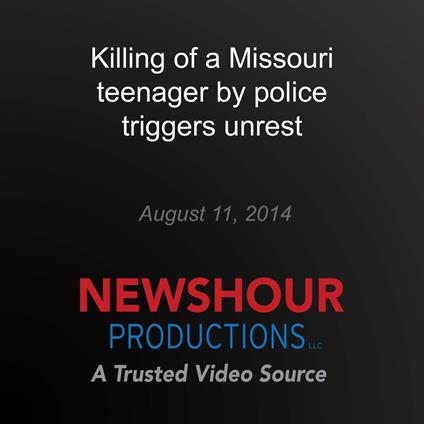 Killing of a Missouri teenager by police triggers unrest