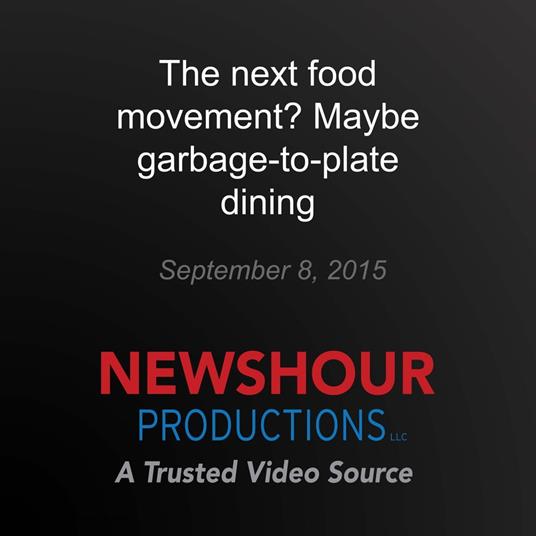 next food movement? Maybe garbage-to-plate dining, The