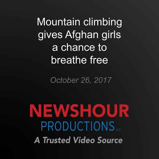 Mountain climbing gives Afghan girls a chance to breathe free