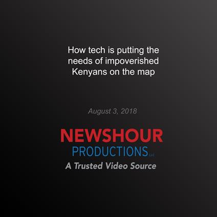 How tech is putting the needs of impoverished Kenyans on the map