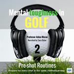 Mental Toughness in Golf - 2 of 10 Pre-shot Routines