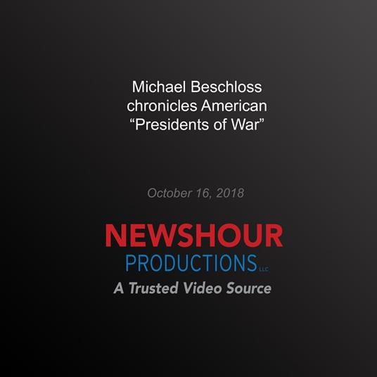 Michael Beschloss chronicles American ‘Presidents of War'