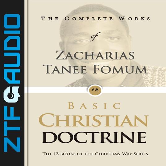 Complete Works of Zacharias Tanee Fomum on Basic Christian Doctrine, The