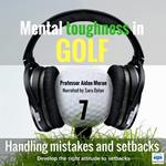 Mental toughness in Golf - 7 of 10 Handling Mistakes and Setbacks