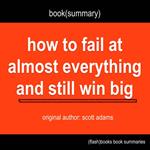 Book Summary of How to Fail at Almost Everything and Still Win Big by Scott Adams