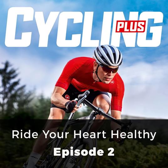 Cycling Plus: Ride Your Heart Healthy