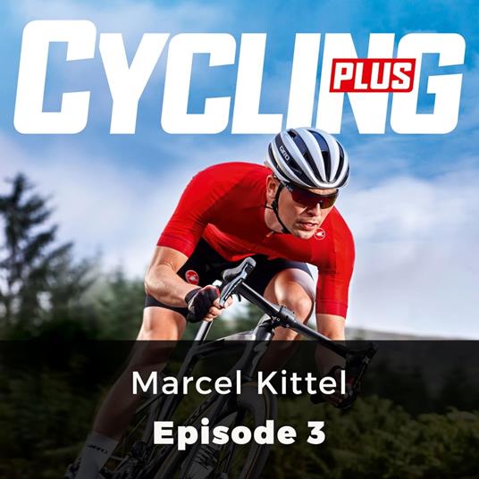 Cycling Plus: Marcel Kittel