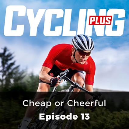 Cycling Plus: Cheap or Cheerful