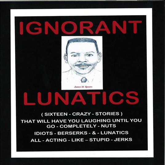 Ignorant Lunatics