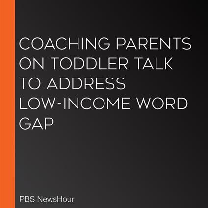 Coaching parents on toddler talk to address low-income word gap