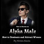 How to Become an Alpha Male